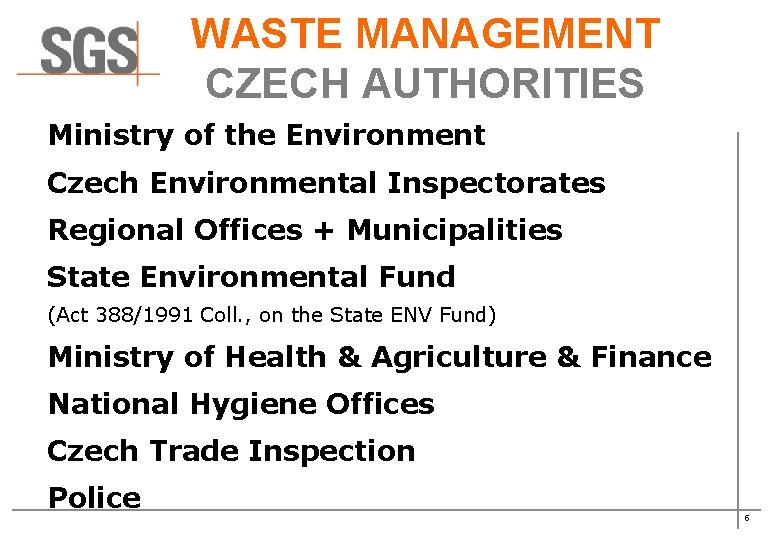 WASTE MANAGEMENT CZECH AUTHORITIES Ministry of the Environment Czech Environmental Inspectorates Regional Offices +