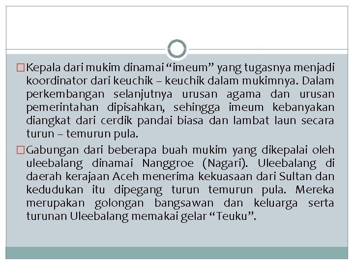 �Kepala dari mukim dinamai “imeum” yang tugasnya menjadi koordinator dari keuchik – keuchik dalam