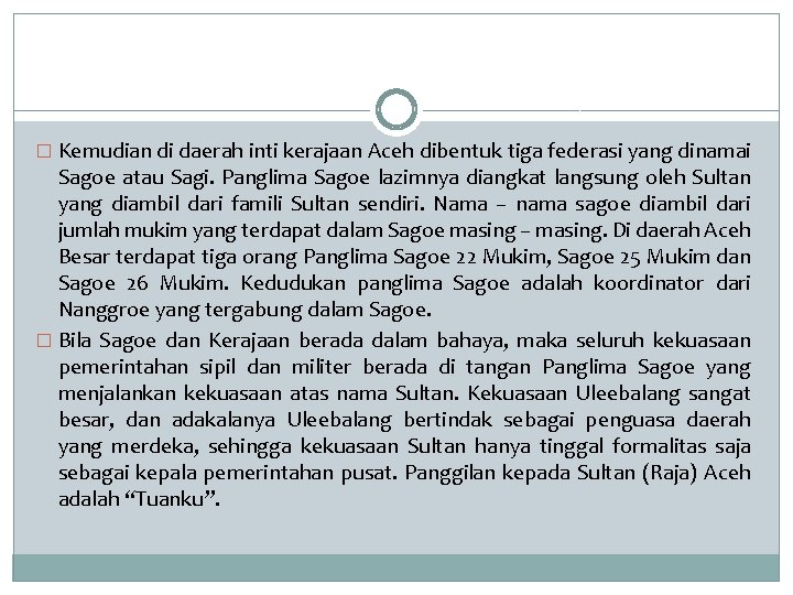 � Kemudian di daerah inti kerajaan Aceh dibentuk tiga federasi yang dinamai Sagoe atau