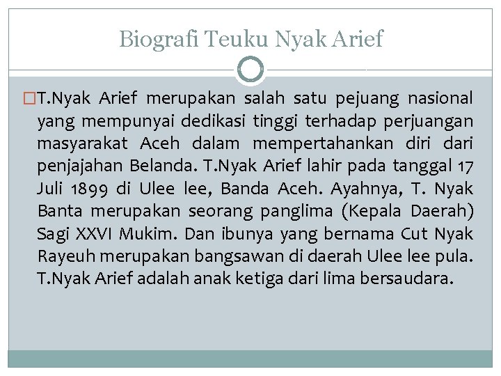 Biografi Teuku Nyak Arief �T. Nyak Arief merupakan salah satu pejuang nasional yang mempunyai