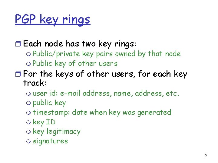 PGP key rings r Each node has two key rings: m Public/private key pairs