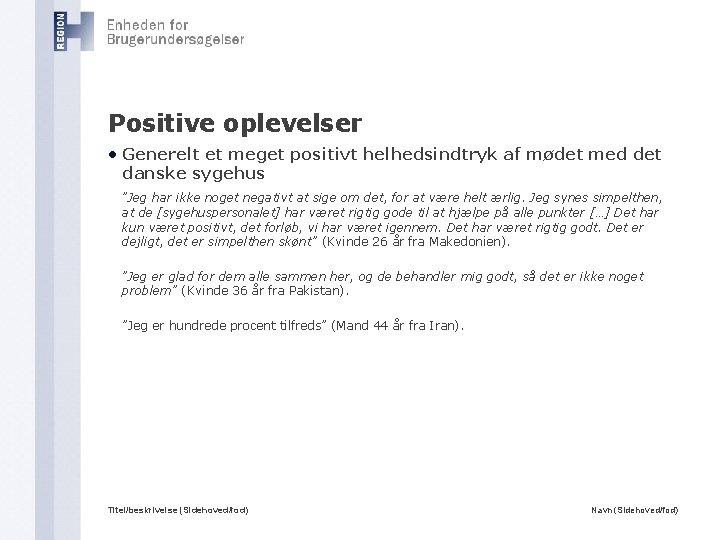 Positive oplevelser • Generelt et meget positivt helhedsindtryk af mødet med det danske sygehus