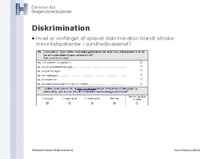 Diskrimination • Hvad er omfanget af oplevet diskrimination blandt etniske minoritetspatienter i sundhedsvæsenet? Titel/beskrivelse