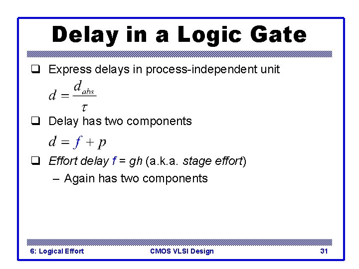 Delay in a Logic Gate q Express delays in process-independent unit q Delay has