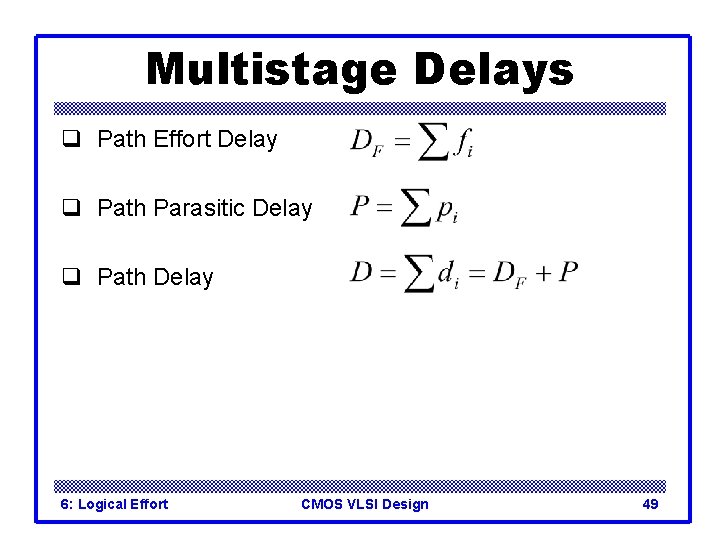 Multistage Delays q Path Effort Delay q Path Parasitic Delay q Path Delay 6: