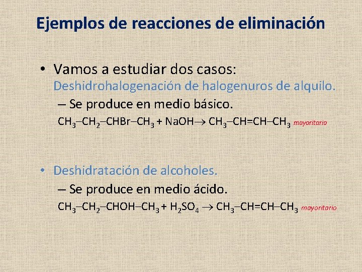 Ejemplos de reacciones de eliminación • Vamos a estudiar dos casos: Deshidrohalogenación de halogenuros Ejemplos de reacciones de eliminación • Vamos a estudiar dos casos: Deshidrohalogenación de halogenuros