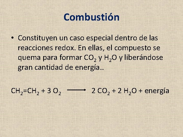 Combustión • Constituyen un caso especial dentro de las reacciones redox. En ellas, el Combustión • Constituyen un caso especial dentro de las reacciones redox. En ellas, el