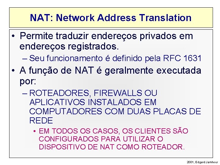 NAT: Network Address Translation • Permite traduzir endereços privados em endereços registrados. – Seu