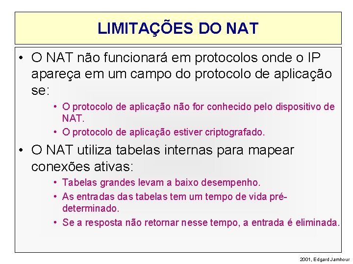 LIMITAÇÕES DO NAT • O NAT não funcionará em protocolos onde o IP apareça