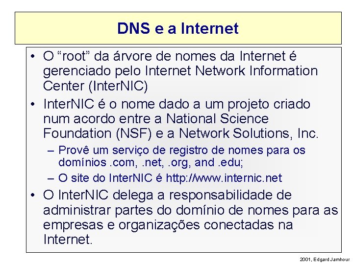 DNS e a Internet • O “root” da árvore de nomes da Internet é