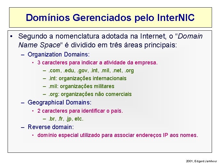 Domínios Gerenciados pelo Inter. NIC • Segundo a nomenclatura adotada na Internet, o “Domain