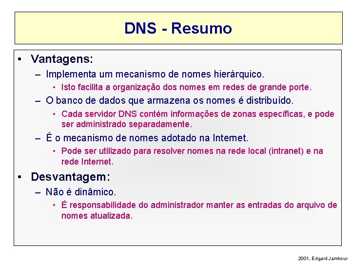 DNS - Resumo • Vantagens: – Implementa um mecanismo de nomes hierárquico. • Isto