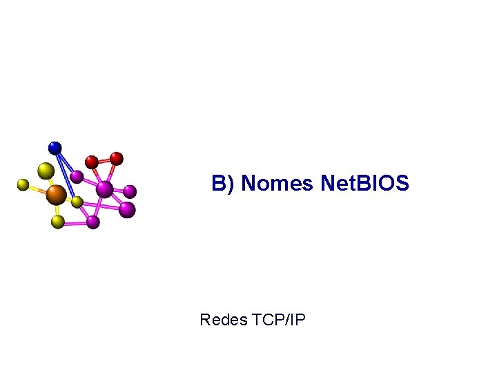 B) Nomes Net. BIOS Redes TCP/IP 