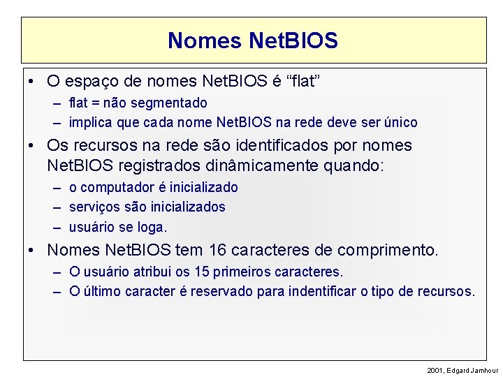 Nomes Net. BIOS • O espaço de nomes Net. BIOS é “flat” – flat