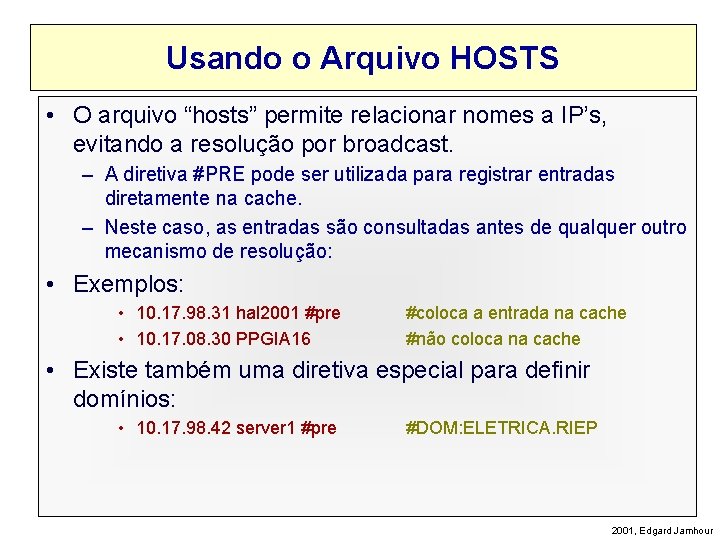 Usando o Arquivo HOSTS • O arquivo “hosts” permite relacionar nomes a IP’s, evitando