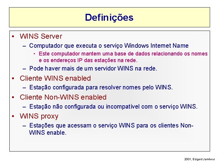 Definições • WINS Server – Computador que executa o serviço Windows Internet Name •