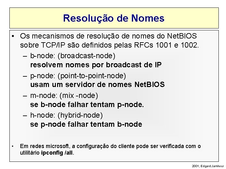 Resolução de Nomes • Os mecanismos de resolução de nomes do Net. BIOS sobre