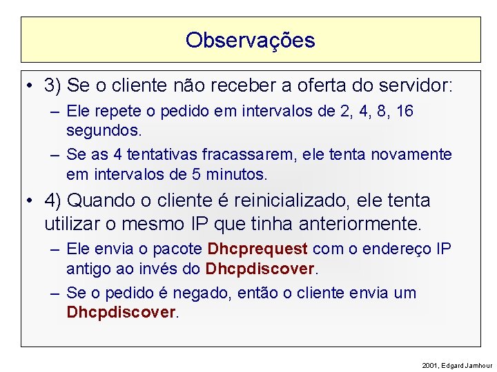 Observações • 3) Se o cliente não receber a oferta do servidor: – Ele