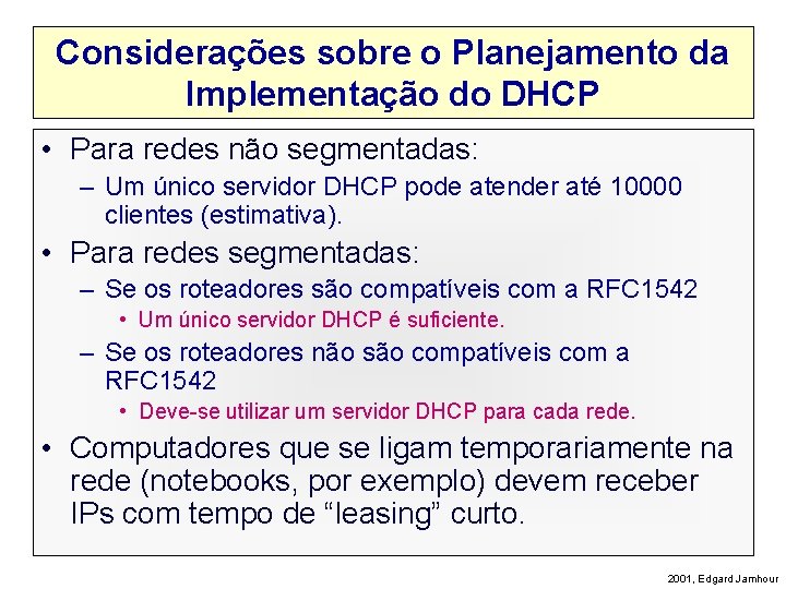 Considerações sobre o Planejamento da Implementação do DHCP • Para redes não segmentadas: –