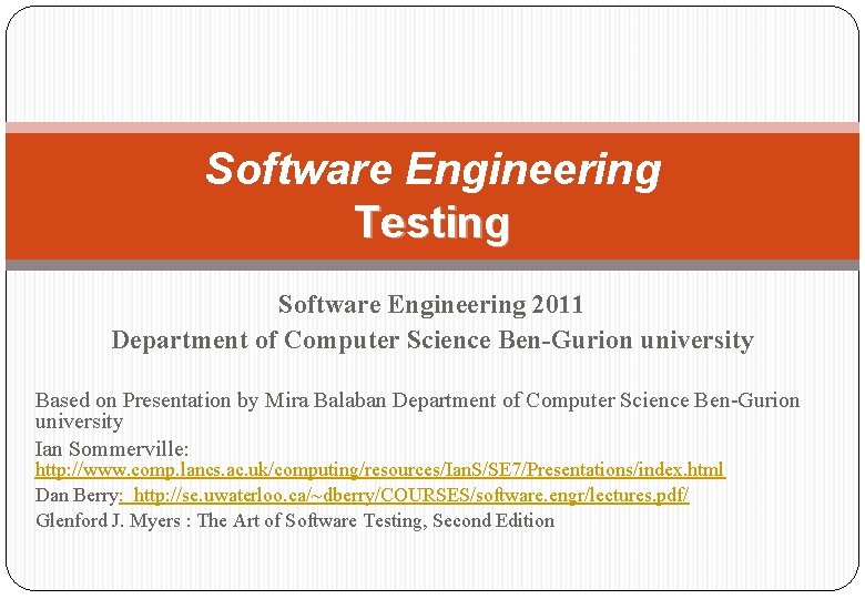 Software Engineering Testing Software Engineering 2011 Department of Computer Science Ben-Gurion university Based on