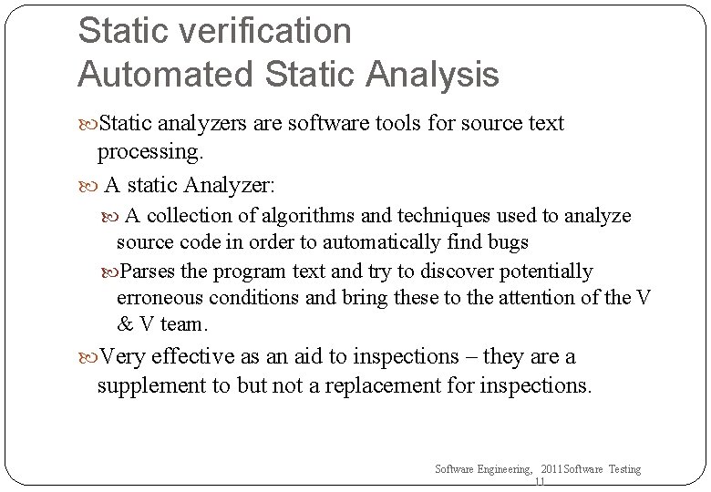 Static verification Automated Static Analysis Static analyzers are software tools for source text processing.
