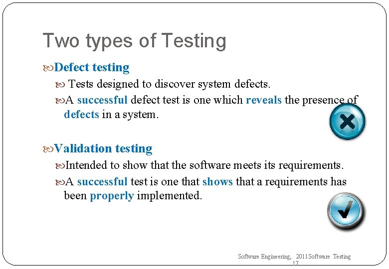 Two types of Testing Defect testing Tests designed to discover system defects. A successful