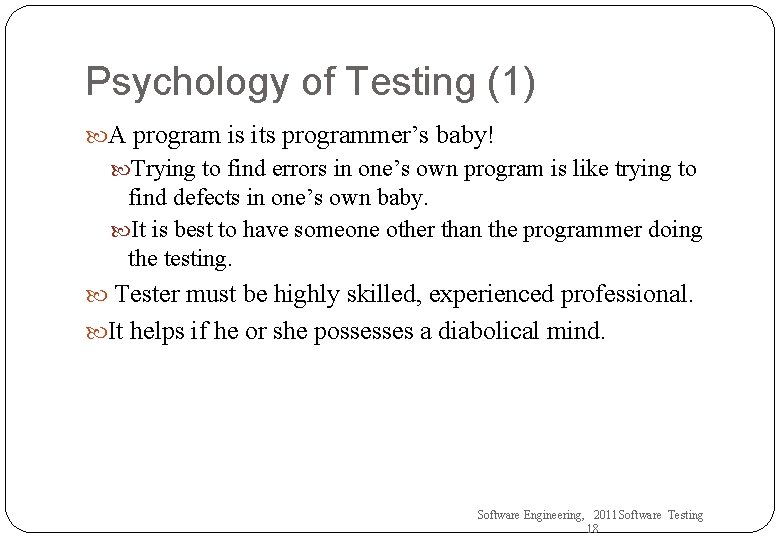 Psychology of Testing (1) A program is its programmer’s baby! Trying to find errors