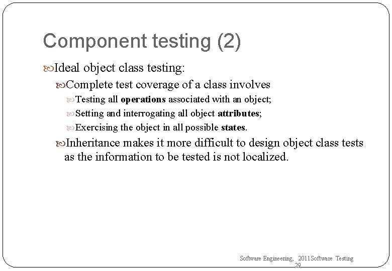 Component testing (2) Ideal object class testing: Complete test coverage of a class involves