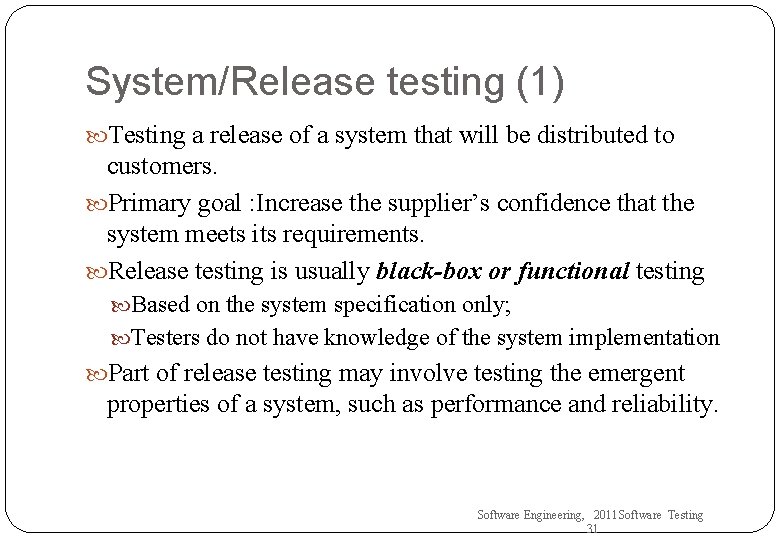 System/Release testing (1) Testing a release of a system that will be distributed to