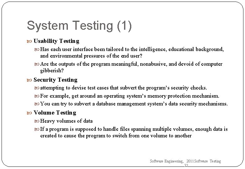 System Testing (1) Usability Testing Has each user interface been tailored to the intelligence,