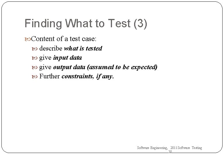 Finding What to Test (3) Content of a test case: describe what is tested