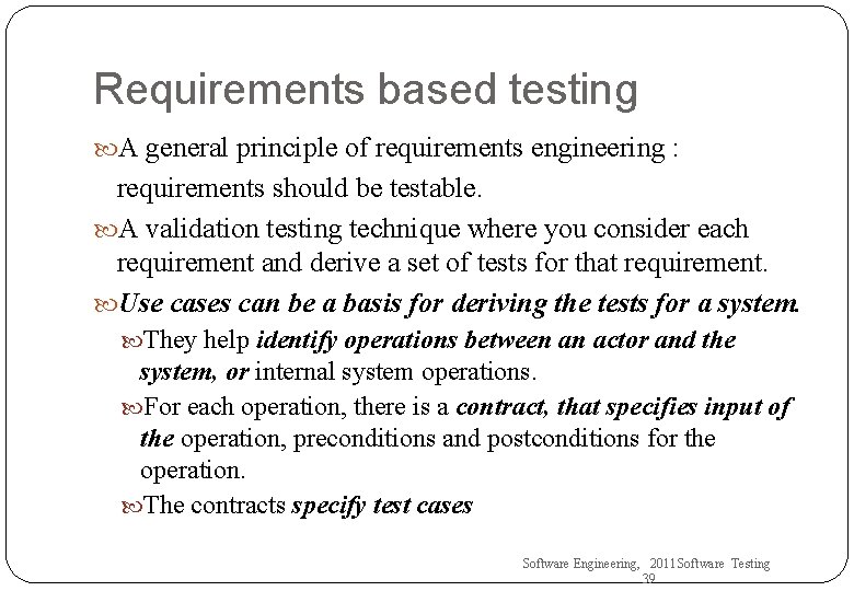 Requirements based testing A general principle of requirements engineering : requirements should be testable.