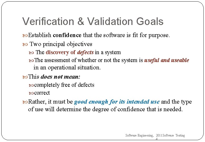 Verification & Validation Goals Establish confidence that the software is fit for purpose. Two