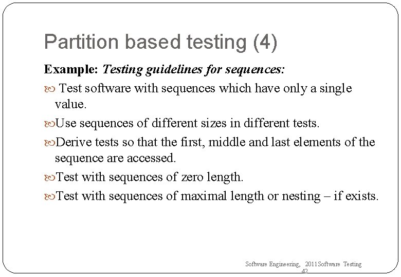 Partition based testing (4) Example: Testing guidelines for sequences: Test software with sequences which