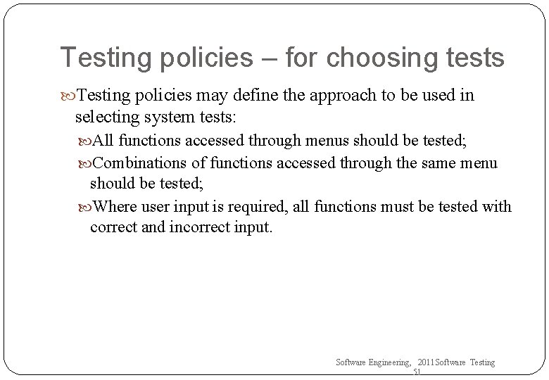 Testing policies – for choosing tests Testing policies may define the approach to be