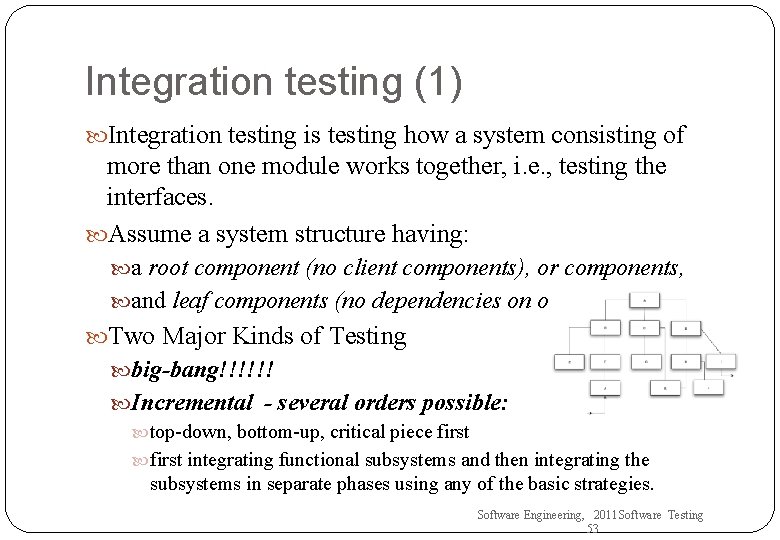 Integration testing (1) Integration testing is testing how a system consisting of more than