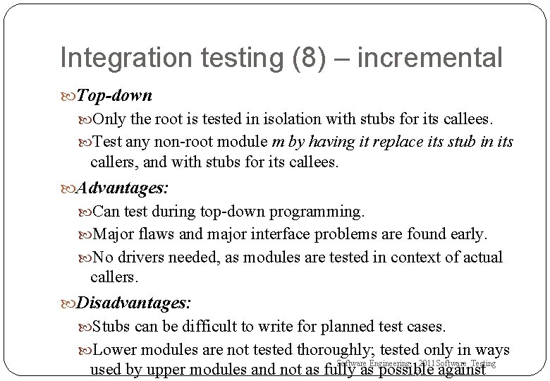 Integration testing (8) – incremental Top-down Only the root is tested in isolation with