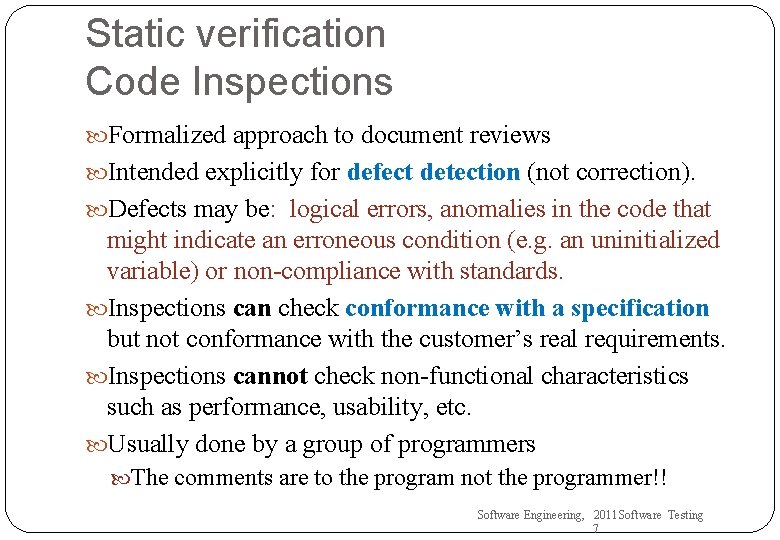 Static verification Code Inspections Formalized approach to document reviews Intended explicitly for defect detection