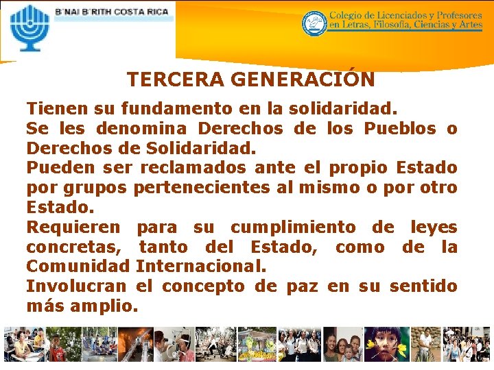 TERCERA GENERACIÓN Tienen su fundamento en la solidaridad. Se les denomina Derechos de los