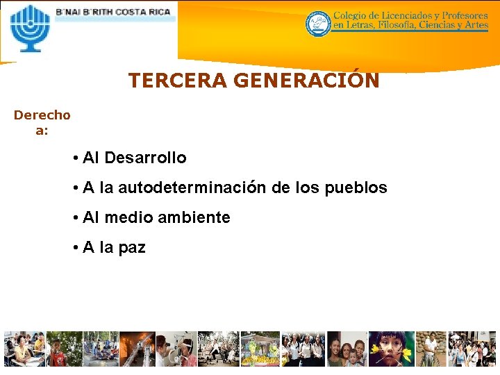 TERCERA GENERACIÓN Derecho a: • Al Desarrollo • A la autodeterminación de los pueblos