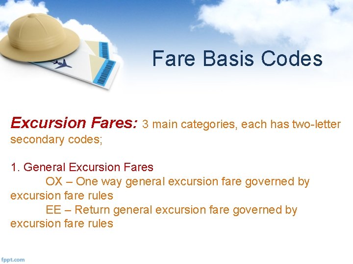 Fare Basis Codes Excursion Fares: 3 main categories, each has two-letter secondary codes; 1.