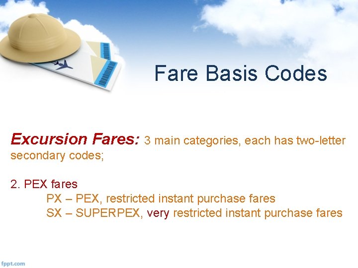 Fare Basis Codes Excursion Fares: 3 main categories, each has two-letter secondary codes; 2.