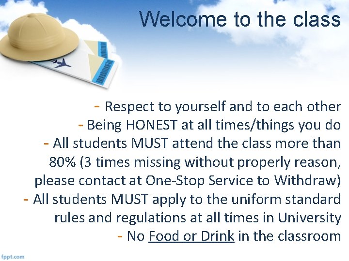 Welcome to the class - Respect to yourself and to each other - Being