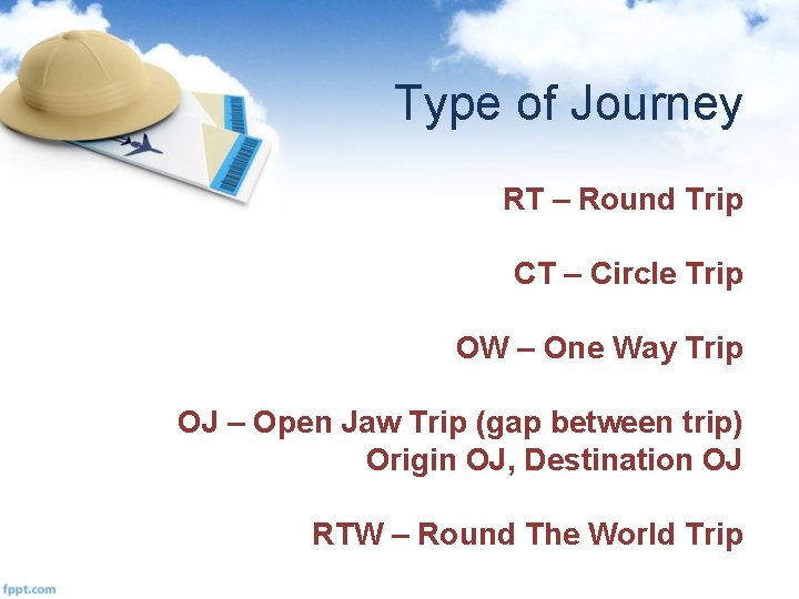 Type of Journey RT – Round Trip CT – Circle Trip OW – One