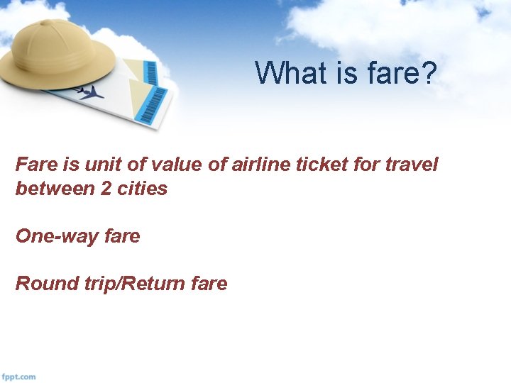 What is fare? Fare is unit of value of airline ticket for travel between