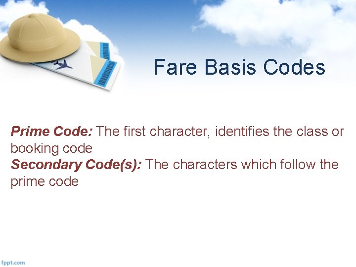 Fare Basis Codes Prime Code: The first character, identifies the class or booking code