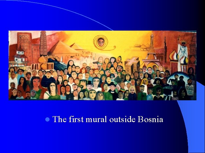 l The first mural outside Bosnia 