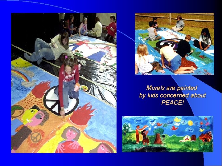 Murals are painted by kids concerned about PEACE! 