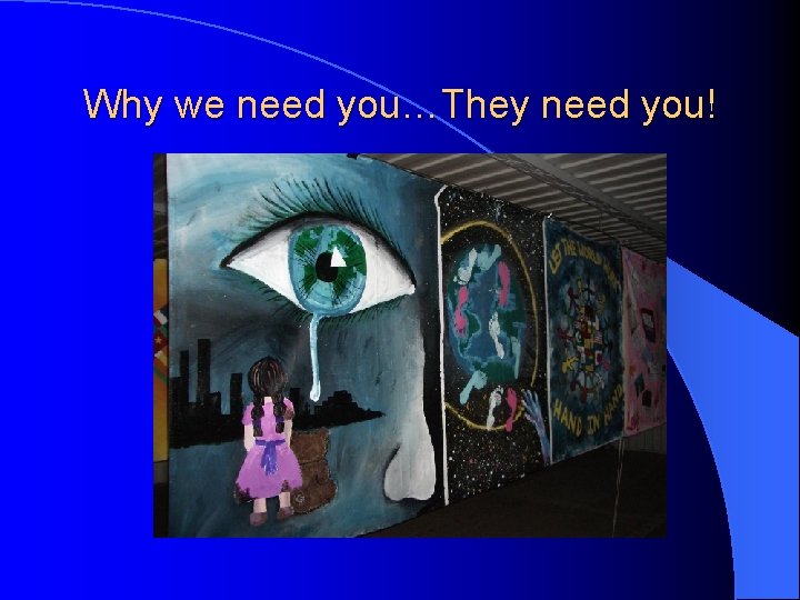 Why we need you…They need you! 