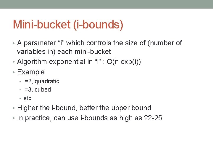 Mini-bucket (i-bounds) • A parameter “i” which controls the size of (number of variables Mini-bucket (i-bounds) • A parameter “i” which controls the size of (number of variables
